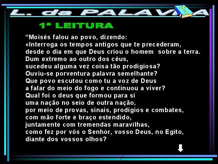 “Moisés falou ao povo, dizendo: «Interroga os tempos antigos que te precederam, desde o