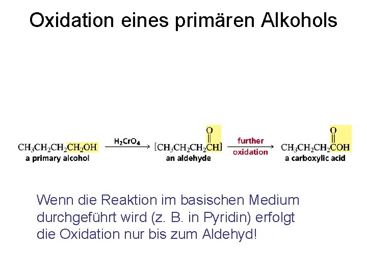 Oxidation eines primären Alkohols Wenn die Reaktion im basischen Medium durchgeführt wird (z. B.