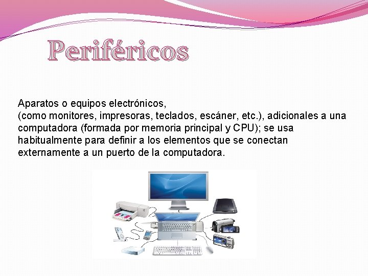 Periféricos Aparatos o equipos electrónicos, (como monitores, impresoras, teclados, escáner, etc. ), adicionales a