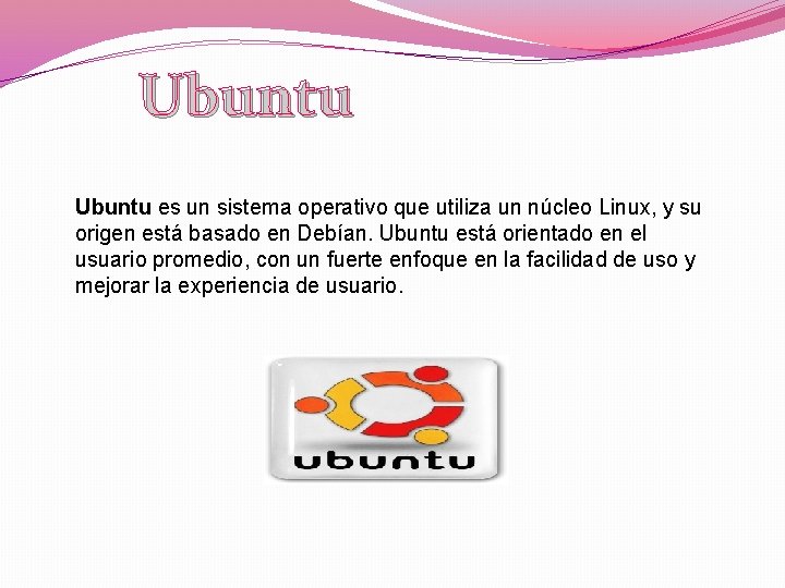 Ubuntu es un sistema operativo que utiliza un núcleo Linux, y su origen está