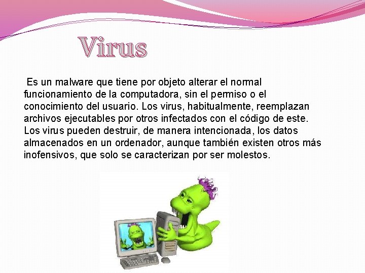 Virus Es un malware que tiene por objeto alterar el normal funcionamiento de la