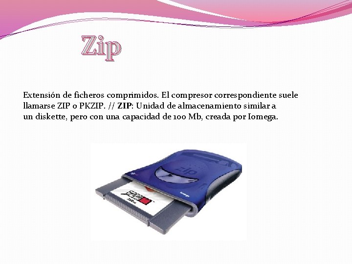 Zip Extensión de ficheros comprimidos. El compresor correspondiente suele llamarse ZIP o PKZIP. //