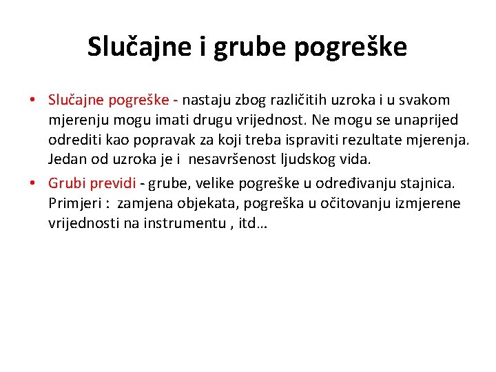 Slučajne i grube pogreške • Slučajne pogreške - nastaju zbog različitih uzroka i u