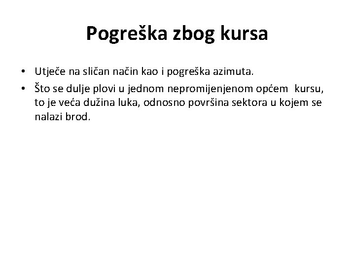 Pogreška zbog kursa • Utječe na sličan način kao i pogreška azimuta. • Što