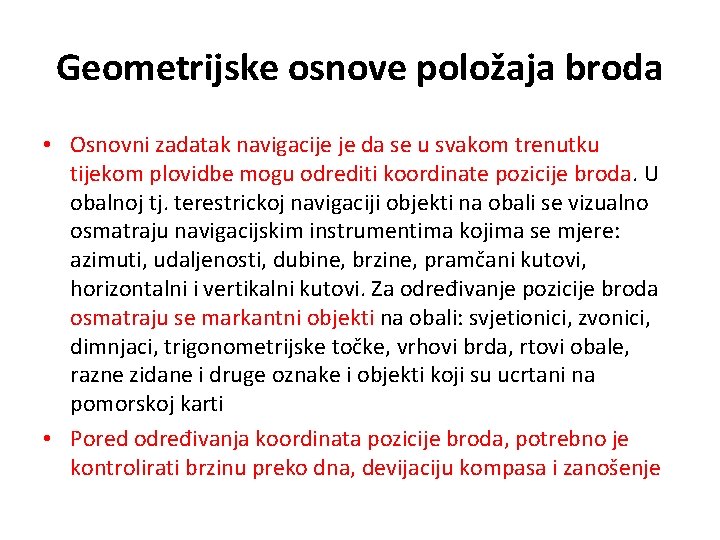 Geometrijske osnove položaja broda • Osnovni zadatak navigacije je da se u svakom trenutku