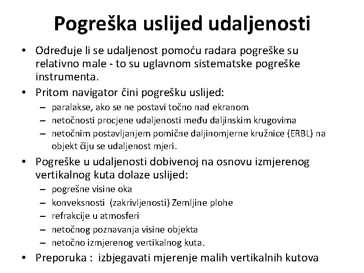 Pogreška uslijed udaljenosti • Određuje li se udaljenost pomoću radara pogreške su relativno male Pogreška uslijed udaljenosti • Određuje li se udaljenost pomoću radara pogreške su relativno male