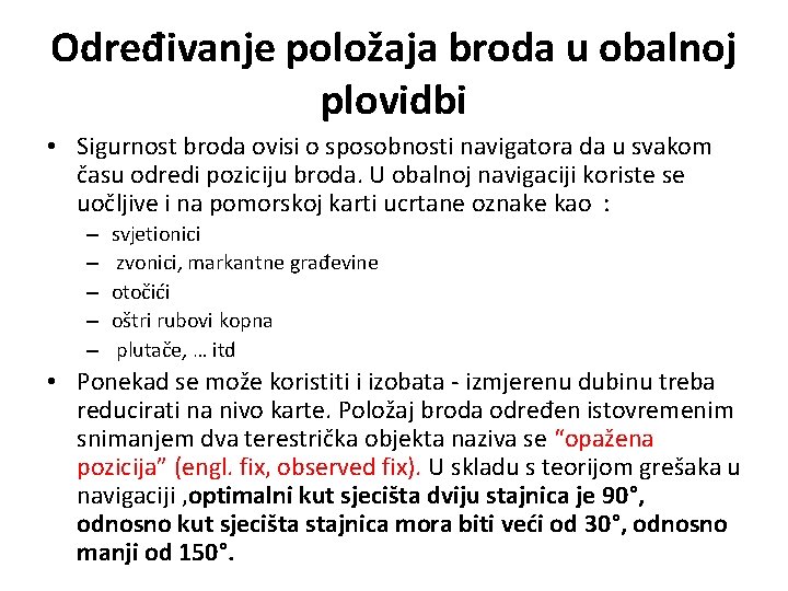 Određivanje položaja broda u obalnoj plovidbi • Sigurnost broda ovisi o sposobnosti navigatora da