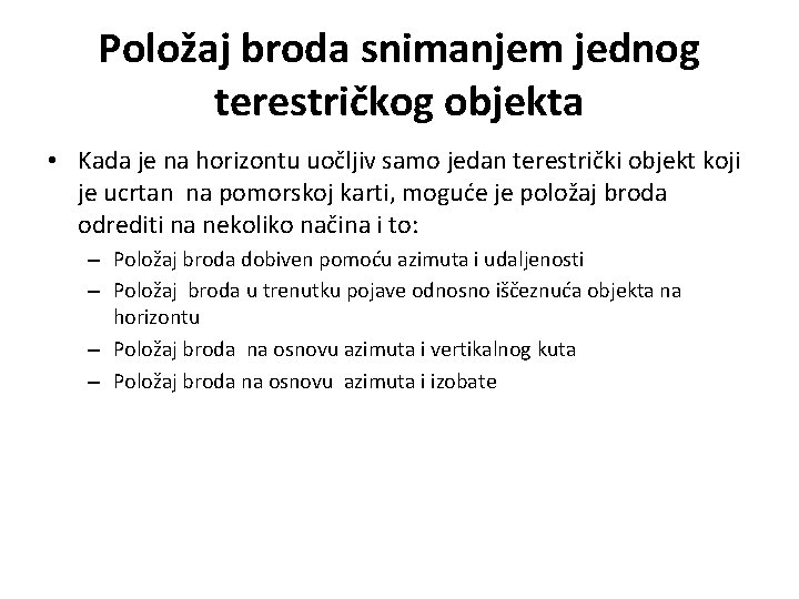 Položaj broda snimanjem jednog terestričkog objekta • Kada je na horizontu uočljiv samo jedan