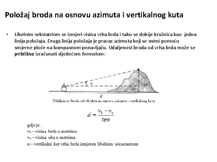 Položaj broda na osnovu azimuta i vertikalnog kuta • Libelnim sekstantom se izmjeri visina