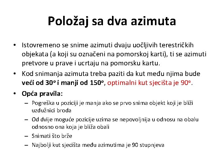 Položaj sa dva azimuta • Istovremeno se snime azimuti dvaju uočljivih terestričkih objekata (a