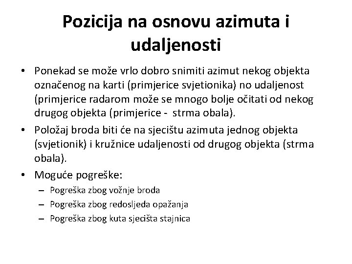 Pozicija na osnovu azimuta i udaljenosti • Ponekad se može vrlo dobro snimiti azimut