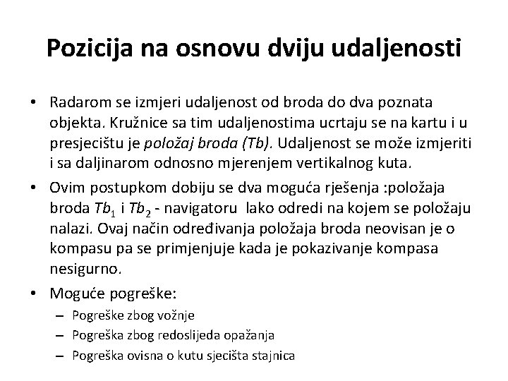 Pozicija na osnovu dviju udaljenosti • Radarom se izmjeri udaljenost od broda do dva