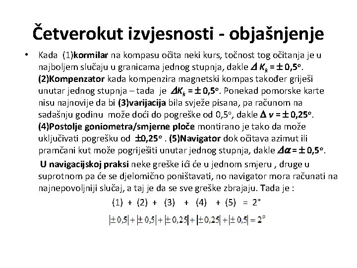 Četverokut izvjesnosti - objašnjenje • Kada (1)kormilar na kompasu očita neki kurs, točnost tog Četverokut izvjesnosti - objašnjenje • Kada (1)kormilar na kompasu očita neki kurs, točnost tog