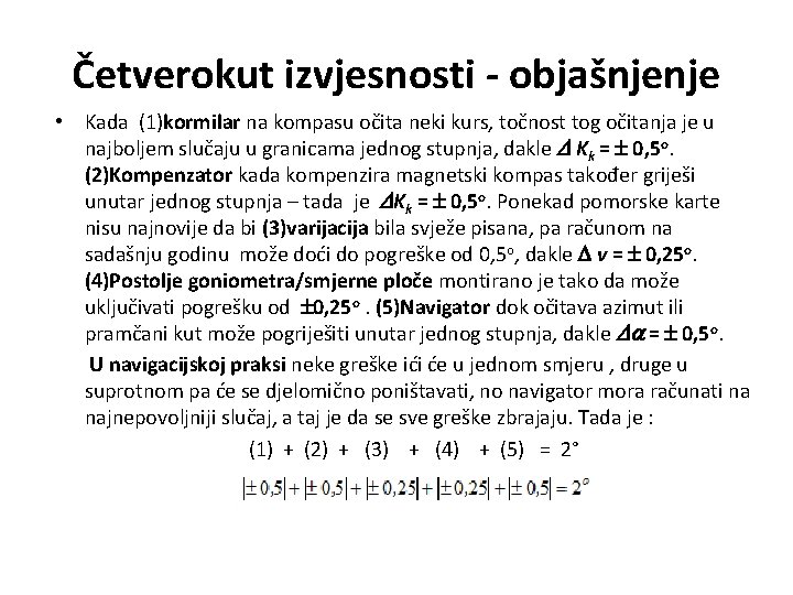 Četverokut izvjesnosti - objašnjenje • Kada (1)kormilar na kompasu očita neki kurs, točnost tog