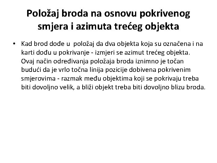 Položaj broda na osnovu pokrivenog smjera i azimuta trećeg objekta • Kad brod dođe