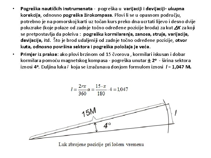  • • Pogreška nautičkih instrumenata - pogreška u varijaciji i devijaciji- ukupna korekcija,