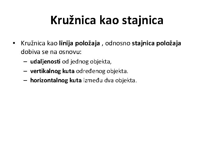 Kružnica kao stajnica • Kružnica kao linija položaja , odnosno stajnica položaja dobiva se