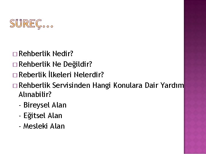 � Rehberlik Nedir? � Rehberlik Ne Değildir? � Reberlik İlkeleri Nelerdir? � Rehberlik Servisinden