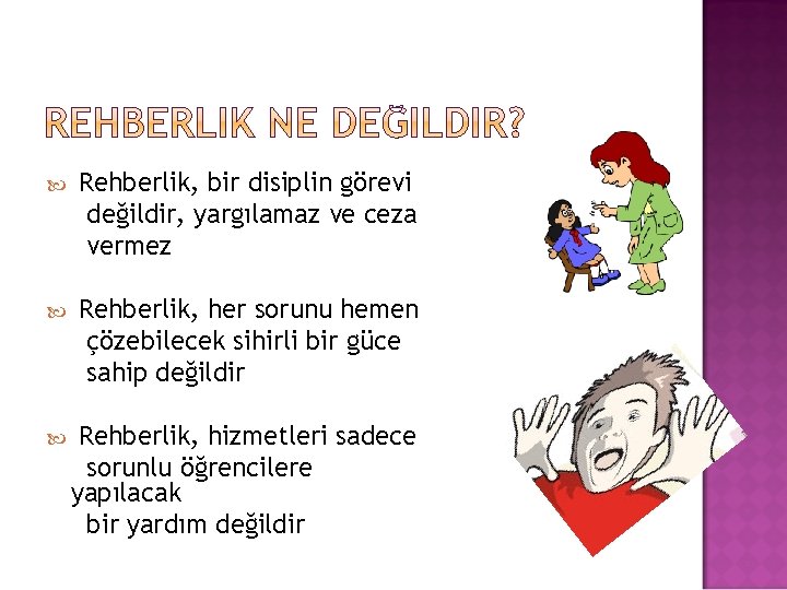  Rehberlik, bir disiplin görevi değildir, yargılamaz ve ceza vermez Rehberlik, her sorunu hemen