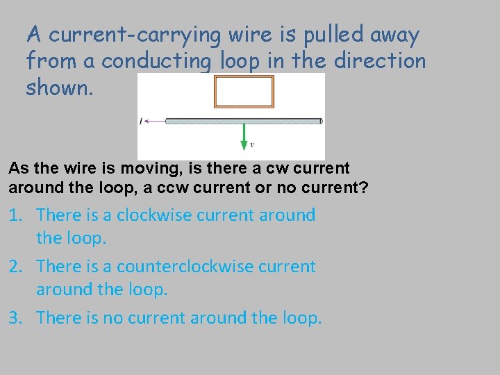 A current-carrying wire is pulled away from a conducting loop in the direction shown.