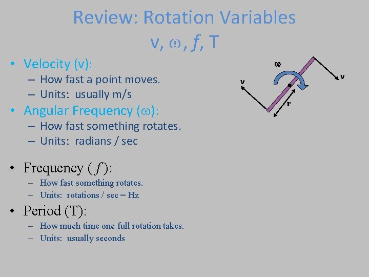 Review: Rotation Variables v, , f, T • Velocity (v): – How fast a