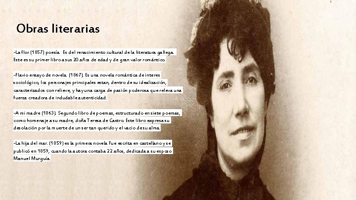 Obras literarias -La flor (1857) poesía. Es del renacimiento cultural de la literatura gallega.