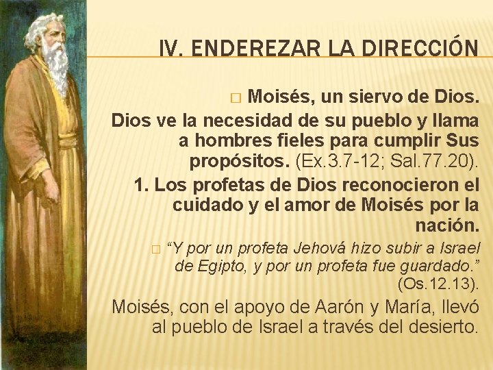 IV. ENDEREZAR LA DIRECCIÓN Moisés, un siervo de Dios ve la necesidad de su