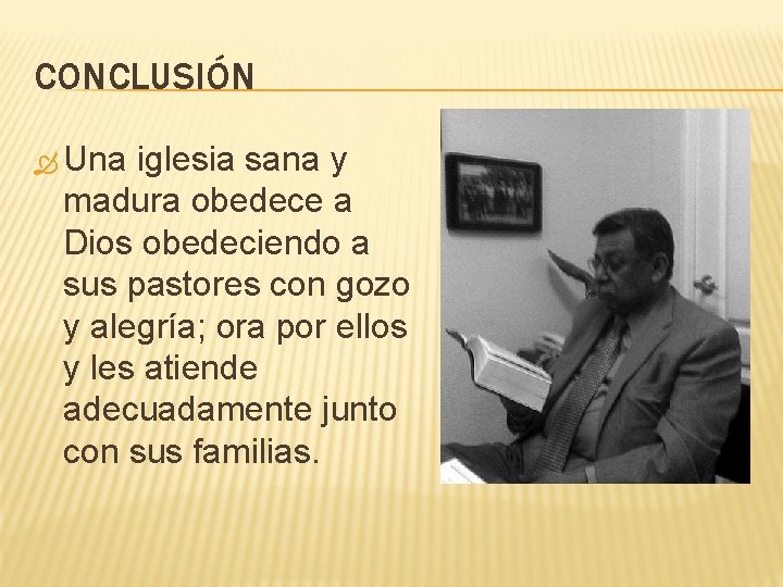 CONCLUSIÓN Una iglesia sana y madura obedece a Dios obedeciendo a sus pastores con