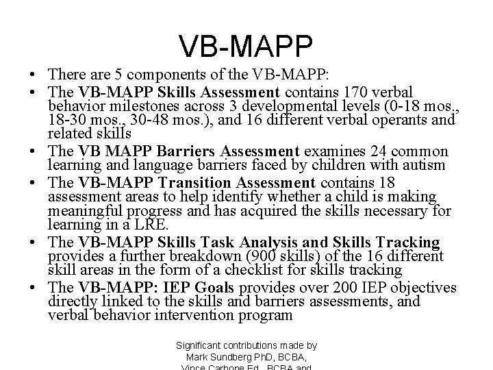 VB-MAPP • There are 5 components of the VB-MAPP: • The VB-MAPP Skills Assessment