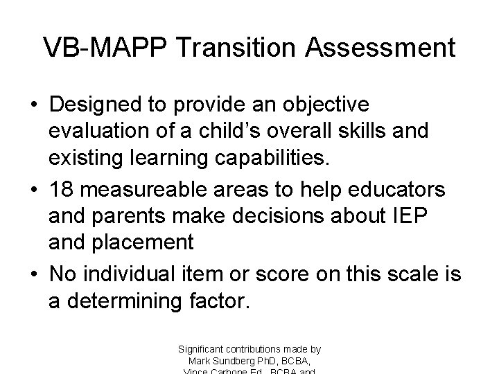 VB-MAPP Transition Assessment • Designed to provide an objective evaluation of a child’s overall