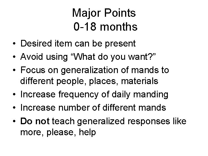 Major Points 0 -18 months • Desired item can be present • Avoid using