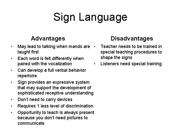 Sign Language Advantages • • May lead to talking when mands are • taught