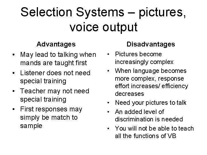 Selection Systems – pictures, voice output Advantages Disadvantages • May lead to talking when