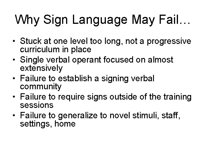 Why Sign Language May Fail… • Stuck at one level too long, not a