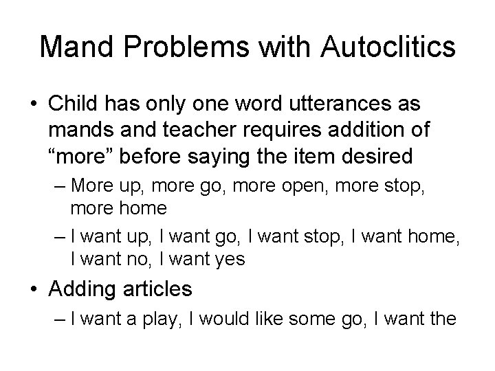 Mand Problems with Autoclitics • Child has only one word utterances as mands and
