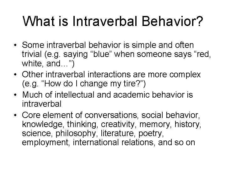 What is Intraverbal Behavior? • Some intraverbal behavior is simple and often trivial (e.