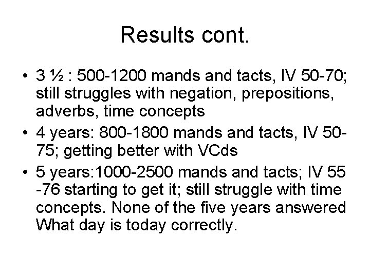 Results cont. • 3 ½ : 500 -1200 mands and tacts, IV 50 -70;