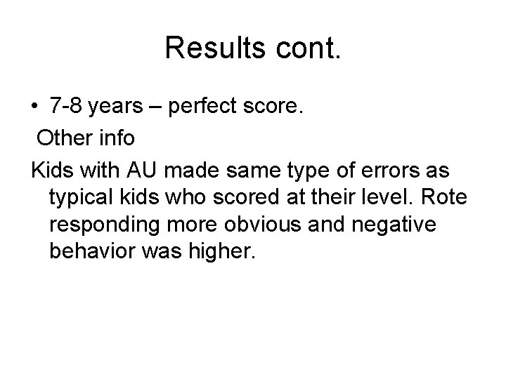 Results cont. • 7 -8 years – perfect score. Other info Kids with AU