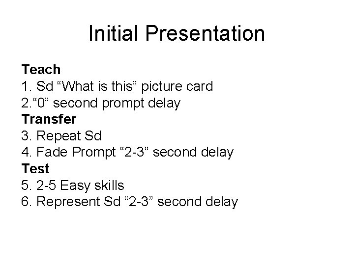 Initial Presentation Teach 1. Sd “What is this” picture card 2. “ 0” second