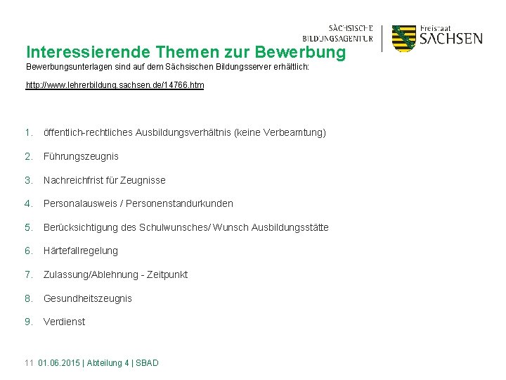 Interessierende Themen zur Bewerbungsunterlagen sind auf dem Sächsischen Bildungsserver erhältlich: http: //www. lehrerbildung. sachsen.