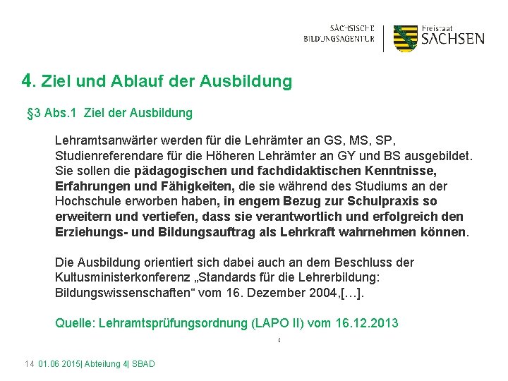 4. Ziel und Ablauf der Ausbildung § 3 Abs. 1 Ziel der Ausbildung Lehramtsanwärter