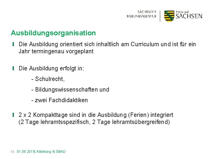 Ausbildungsorganisation ❙ Die Ausbildung orientiert sich inhaltlich am Curriculum und ist für ein Jahr