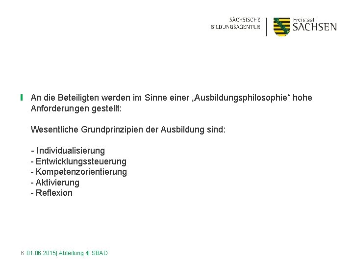 ❙ An die Beteiligten werden im Sinne einer „Ausbildungsphilosophie“ hohe Anforderungen gestellt: Wesentliche Grundprinzipien