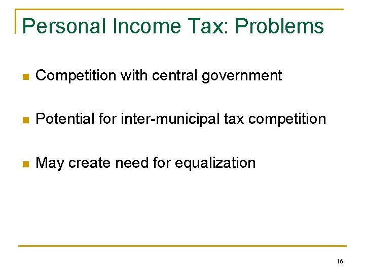 Personal Income Tax: Problems n Competition with central government n Potential for inter-municipal tax