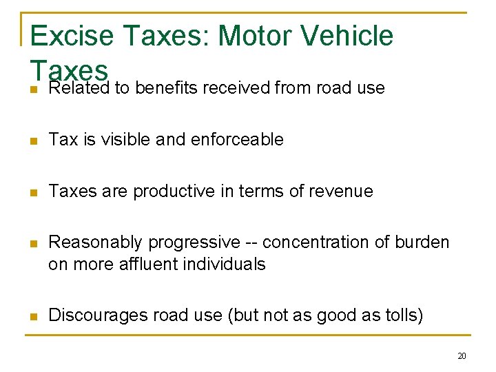 Excise Taxes: Motor Vehicle Taxes n Related to benefits received from road use n