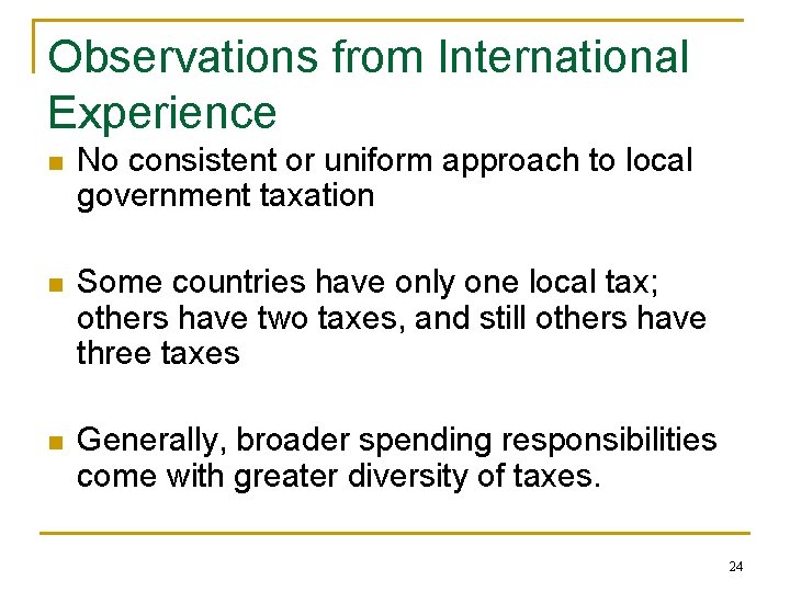 Observations from International Experience n No consistent or uniform approach to local government taxation