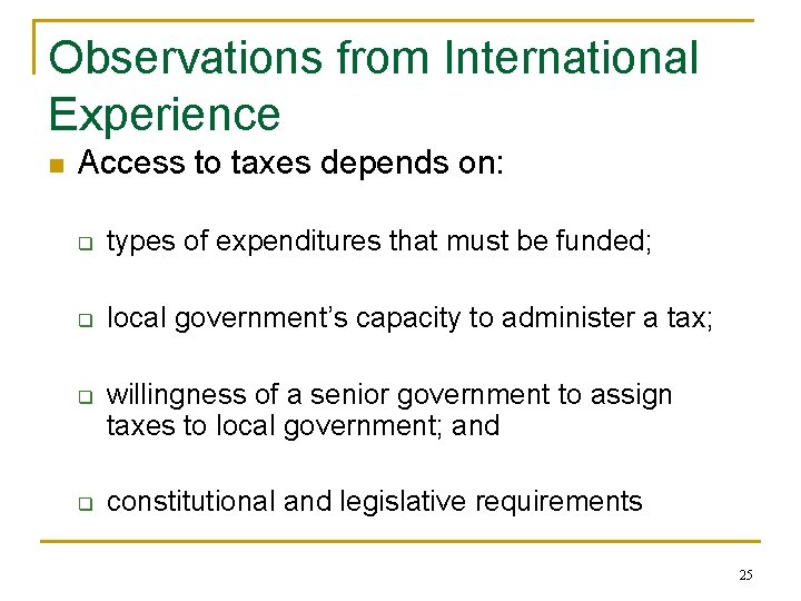 Observations from International Experience n Access to taxes depends on: q types of expenditures
