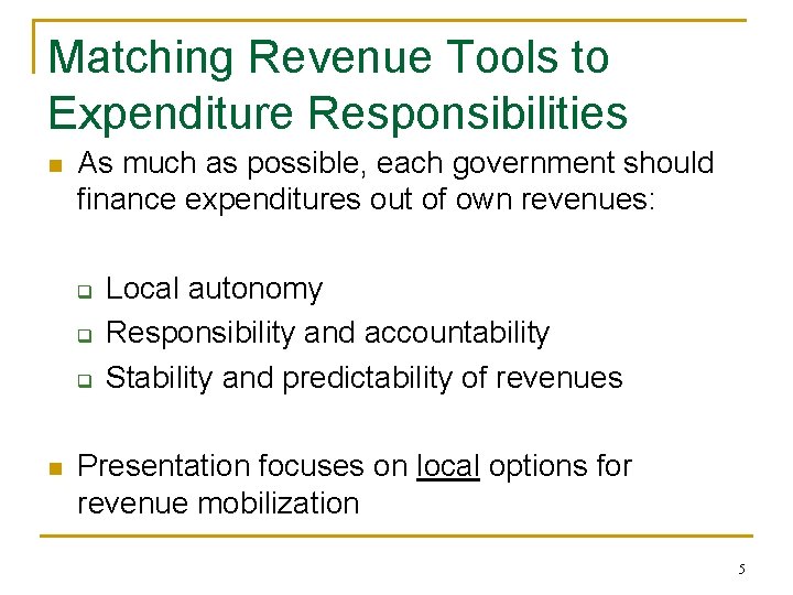 Matching Revenue Tools to Expenditure Responsibilities n As much as possible, each government should