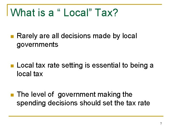 What is a “ Local” Tax? n Rarely are all decisions made by local