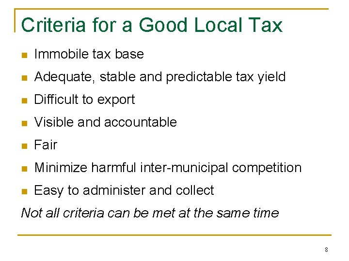 Criteria for a Good Local Tax n Immobile tax base n Adequate, stable and